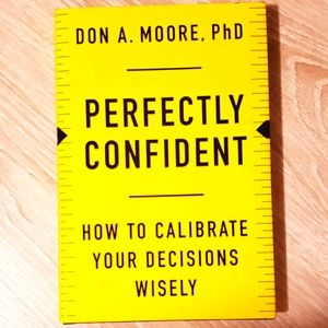 Perfectly confident by Don A. Moore, PhD